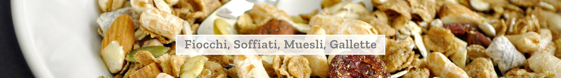 Fiocchi, soffiati, muesli, gallette